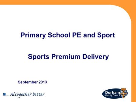 Primary School PE and Sport Sports Premium Delivery September 2013.