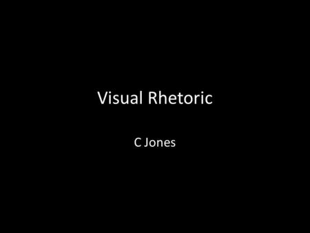 Visual Rhetoric C Jones.