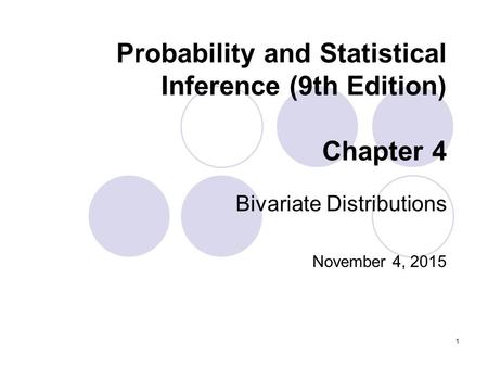 1 Probability and Statistical Inference (9th Edition) Chapter 4 Bivariate Distributions November 4, 2015.