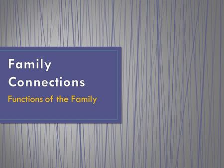 Functions of the Family. 1.Families are responsible for the addition of new members through reproduction. A society must maintain a stable population.