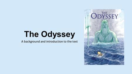 The Odyssey A background and introduction to the text.
