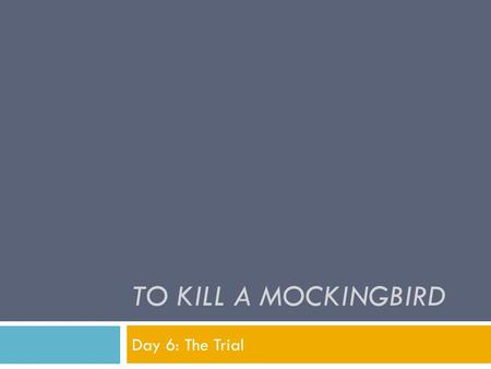 To Kill a Mockingbird Day 6: The Trial.