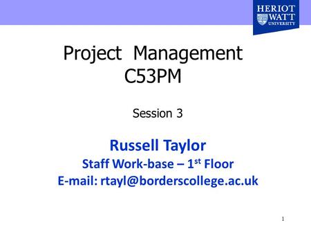 1 Project Management C53PM Session 3 Russell Taylor Staff Work-base – 1 st Floor