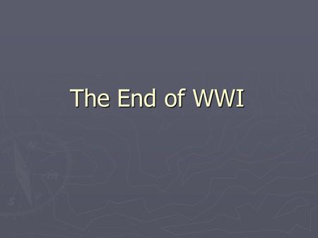 The End of WWI. 4 years of trench warfare have turned the war into one of attrition (a wearing down or weakening as a result of continuous pressure or.