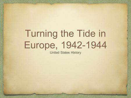 Turning the Tide in Europe, 1942-1944 United States History.
