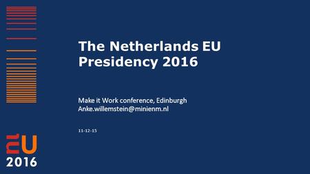 The Netherlands EU Presidency 2016 Make it Work conference, Edinburgh 11-12-15.