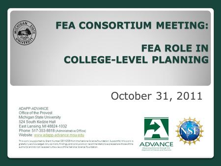 FEA CONSORTIUM MEETING: FEA ROLE IN COLLEGE-LEVEL PLANNING October 31, 2011 ADAPP ‐ ADVANCE Office of the Provost Michigan State University 524 South Kedzie.