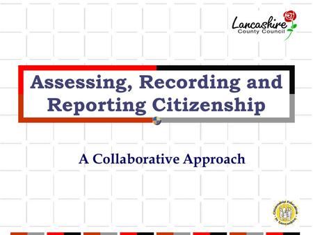 Assessing, Recording and Reporting Citizenship A Collaborative Approach.