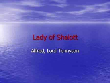 Lady of Shalott Alfred, Lord Tennyson. Lady of Shalott In what ways does the Lady of Shalott represent the Victorian ideals of womanhood? In what ways.
