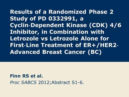 Results of a Randomized Phase 2 Study of PD 0332991, a Cyclin ‐ Dependent Kinase (CDK) 4/6 Inhibitor, in Combination with Letrozole vs Letrozole Alone.