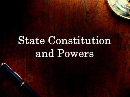 State Constitution and Powers. What is a constitution and what is its purpose? Unwritten traditions or a written document that establishes the relationship.