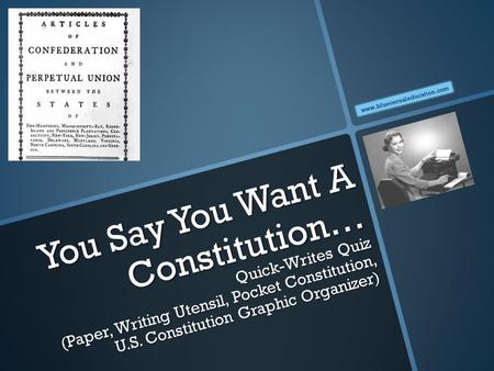 You Say You Want A Constitution… Quick-Writes Quiz (Paper, Writing Utensil, Pocket Constitution, U.S. Constitution Graphic Organizer) www.bluecerealeducation.com.