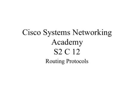Cisco Systems Networking Academy S2 C 12 Routing Protocols.