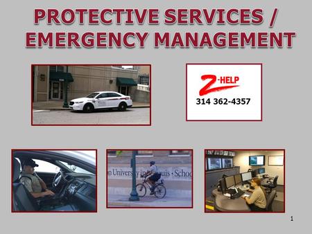 314 362-4357 1. Major Services Provided Other Services  PATROL CAMPUS  SAFETY ESCORTS  CRIME PREVENTION  CRIMINAL INVESTIGATIONS  EMERGENCY FIRST.