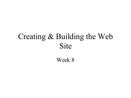 Creating & Building the Web Site Week 8. Objectives Planning web site development Initiation of the project Analysis for web site development Designing.