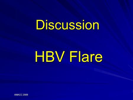 Discussion HBV Flare AWACC 2009. Pathogenesis of HBV CLDx Hepatic damage  predominantly immune mediated - cytotoxic T cells HBV specific peptides presented.