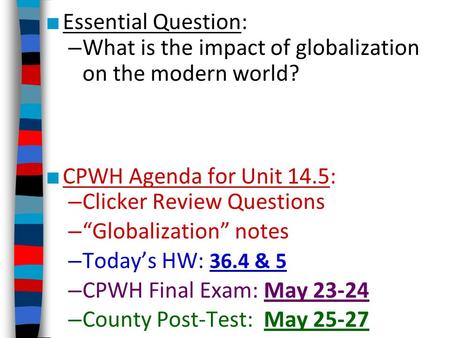 ■ Essential Question: – What is the impact of globalization on the modern world? ■ CPWH Agenda for Unit 14.5: – Clicker Review Questions – “Globalization”