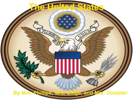 The United States By Mrs. Phillips, Mrs. Emge, and Mrs. Doxtater.