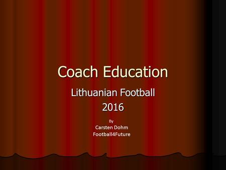 Coach Education Lithuanian Football 2016 By Carsten Dohm Football4Future.