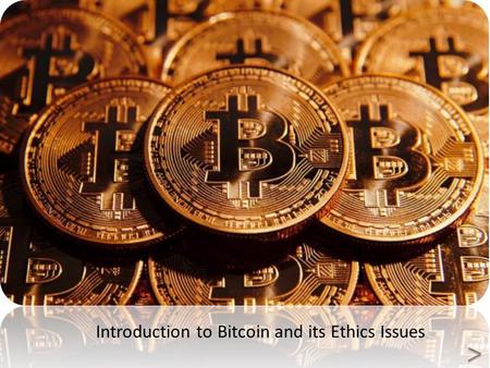 Introduction to Bitcoin and its Ethics Issues. CONTENTS What is Bitcoin Who created it? Who prints it? How does Bitcoin work? The characteristics of Bitcoin.