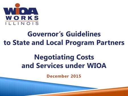 Governor’s Guidelines to State and Local Program Partners Negotiating Costs and Services under WIOA December 2015 1.
