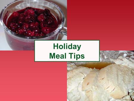 1 Holiday Meal Tips. 2 Choosing What and How Much Choosing what to put on your plate and how much makes a big difference in calories We will look at two.