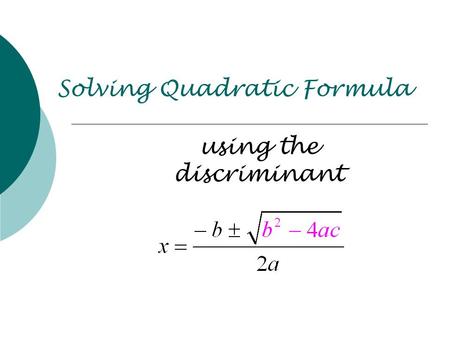 Solving Quadratic Formula using the discriminant.