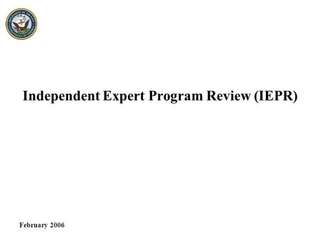 Independent Expert Program Review (IEPR) February 2006.