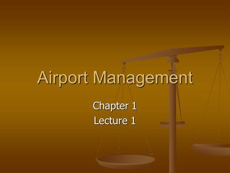 Airport Management Chapter 1 Lecture 1. The airport-airway system: a historical perspective December 17, 1903 December 17, 1903 Development of civil airports.