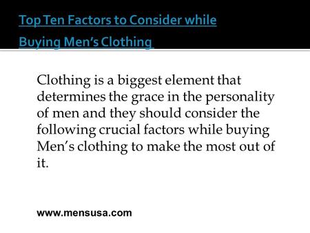 Clothing is a biggest element that determines the grace in the personality of men and they should consider the following crucial factors while buying Men’s.