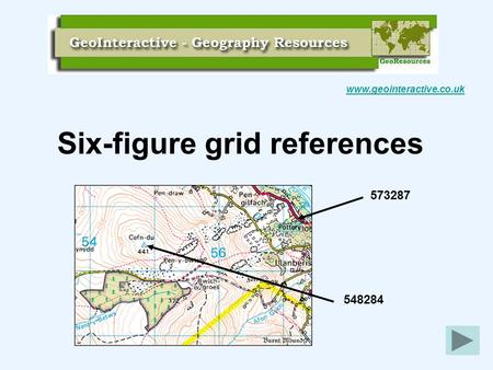 Six-figure grid references www.geointeractive.co.uk 573287 548284.