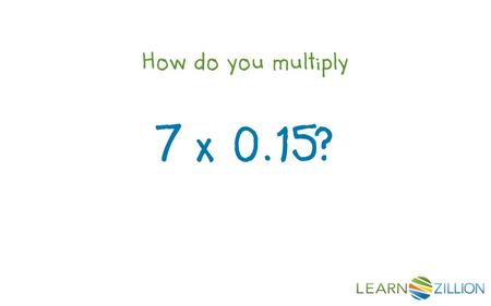 How do you multiply 7 x 0.15?. In this lesson you will learn how to multiply decimals by whole numbers by using an area model.
