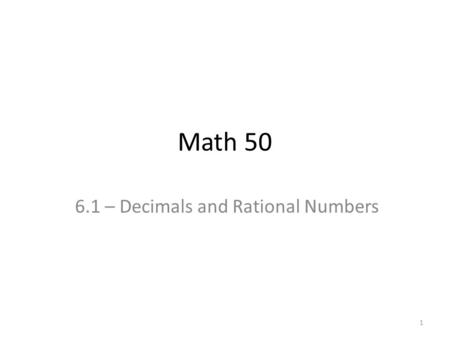 Math 50 6.1 – Decimals and Rational Numbers 1. 2.