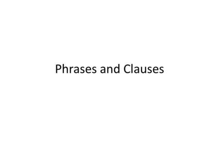 Phrases and Clauses. What Is a Phrase? A phrase is a group of words that stand together as a single unit, typically as part of a clause or a sentence.