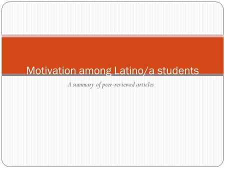 A summary of peer-reviewed articles Motivation among Latino/a students.