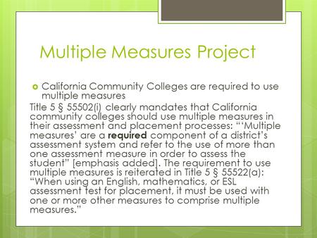 Multiple Measures Project  California Community Colleges are required to use multiple measures Title 5 § 55502(i) clearly mandates that California community.