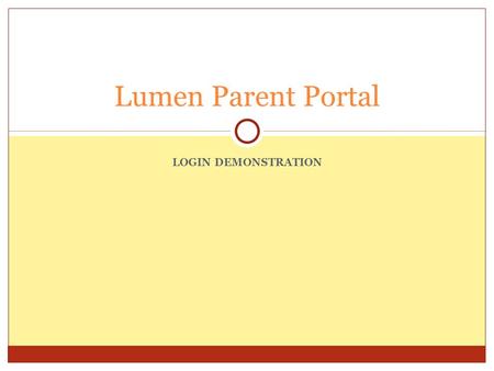LOGIN DEMONSTRATION Lumen Parent Portal. Access the Rockridge website. Pull down to Technology under District Information and select Lumen Portal. This.