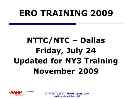 1 NTTC/NTC ERO Training Dallas 2009 HMR modified for NY3 ERO TRAINING 2009 NTTC/NTC – Dallas Friday, July 24 Updated for NY3 Training November 2009.