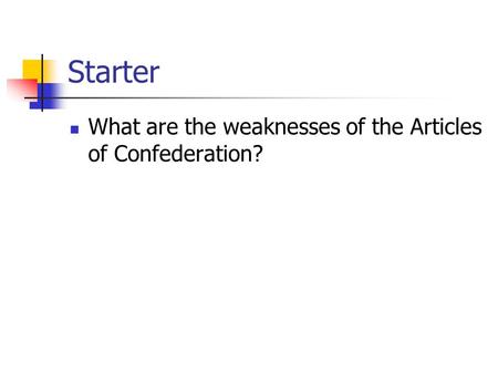 Starter What are the weaknesses of the Articles of Confederation?