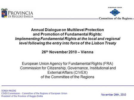 SONIA MASINI CIVEX Commission - Committee of the Regions of European Union President of the Province of Reggio Emilia November 26th, 2010 Annual Dialogue.