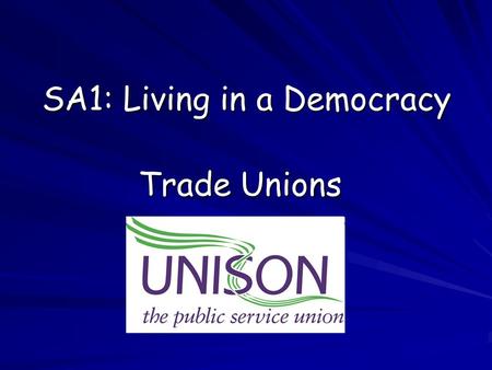 SA1: Living in a Democracy Trade Unions. A trade union is an organisation of workers that tries to protect and improve the working conditions of its members.