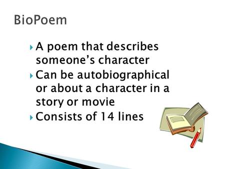 BioPoem A poem that describes someone’s character