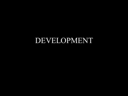 DEVELOPMENT. Development Include: Real GDP per head Standard of living Political freedom Freedom of the speech Level of education Level of health-care….