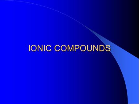 IONIC COMPOUNDS.