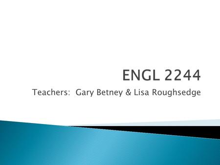Teachers: Gary Betney & Lisa Roughsedge.  To make the course more interesting and relevant to you as I.T. majors we will be using a website for many.