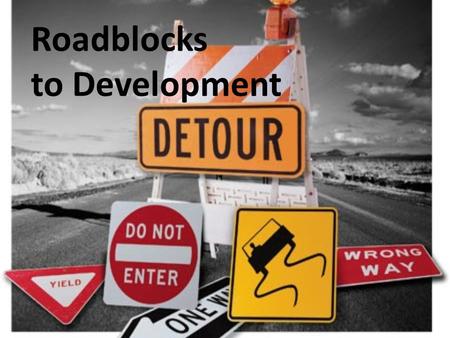 Roadblocks to Development. Development of a Teen Under normal conditions, most teens: – Get through the developmental tasks on schedule. – Develop into.