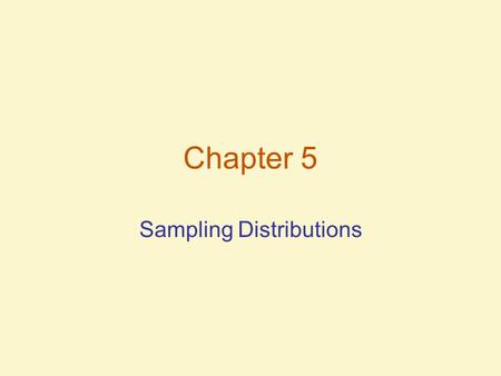 Chapter 5 Sampling Distributions. The Concept of Sampling Distributions Parameter – numerical descriptive measure of a population. It is usually unknown.