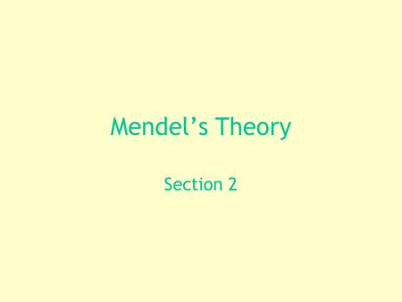 Mendel’s Theory Section 2. Explaining Mendel’s Results Mendelian theory of heredity explains simple patterns of inheritance. In these patterns, two of.