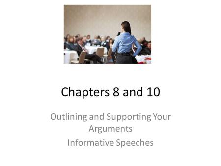 Outlining and Supporting Your Arguments Informative Speeches