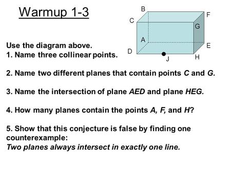Warmup 1-3 Use the diagram above. 1. Name three collinear points.